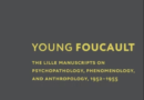 <i>Young Foucault : the Lille manuscripts on psychopathology, phenomenology, and anthropology, 1952-1955</i> / Elisabetta Basso, translated by Marie Satya McDonough ; foreword by Bernard E. Harcourt